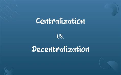 Centralization Vs Decentralization Know The Difference