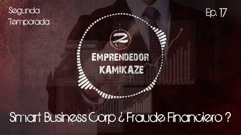 Smart Business Corp Fraude Financiero Ek Youtube