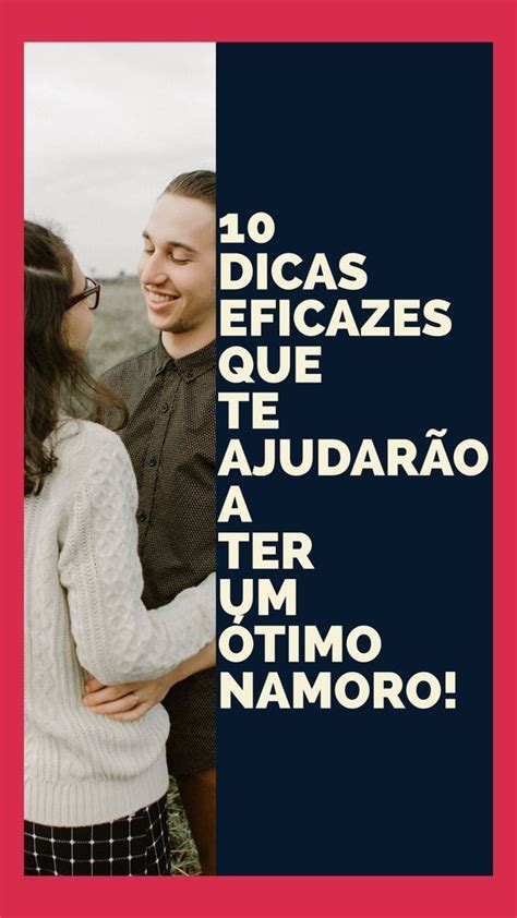 Dicas Eficazes Que Te Ajudar O A Ter Um Timo Namoro Me Apaixonei