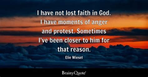 Elie Wiesel - I have not lost faith in God. I have moments...