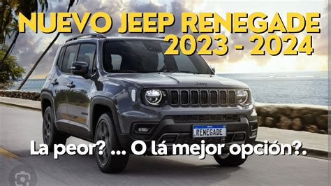 Nueva Jeep Renegade turbo 2023 2024 Lá Peor o lá mejor opción