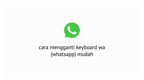 Cara Mengganti Keyboard Wa Whatsapp Mudah