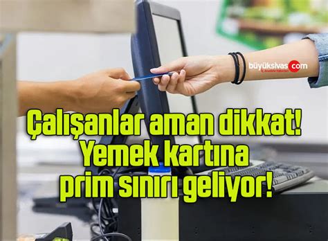 Al Anlar Aman Dikkat Yemek Kart Na Prim S N R Geliyor B Y K