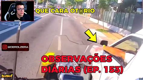 Cerol Reagindo ObservaÇÕes DiÁrias Ep 153 Youtube