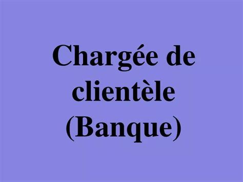 Ppt Charg E De Client Le Banque Powerpoint Presentation Free