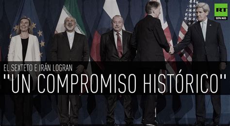 El HistÓrico Pacto Nuclear De Ee Uu E IrÁn Las Repercusiones En El