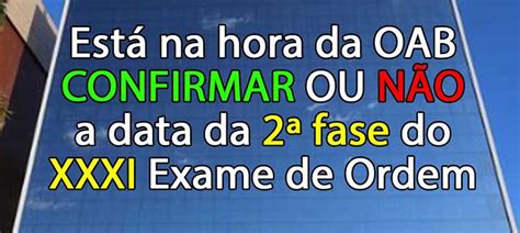 Est Na Hora Da Oab Confirmar Ou N O A Data Da Fase Do Xxxi Exame De