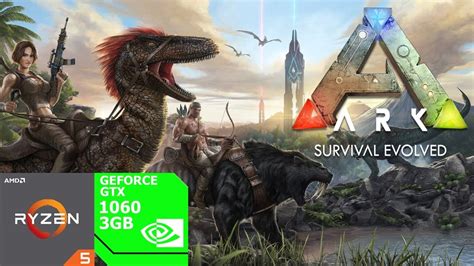 ARK Survival Evolved GTX 1060 3Gb Ryzen 5 1600AF 16Gb Ram