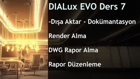 Dialux Evo Ders D A Aktar Dok Mantasyon Render Ve Rapor Alma