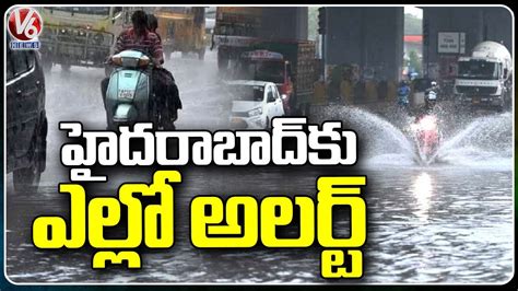 Imd Issues Yellow Alert To Hyderabad Telangana Rains V6 News Youtube