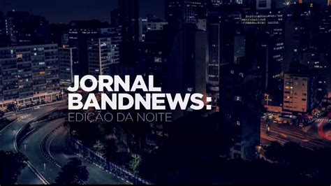 Vinheta Jornal Band News Edi O Da Noite Youtube