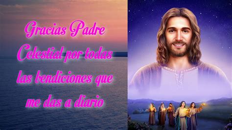 Gracias Padre Celestial Por Todas Las Bendiciones Que Me Das A Diario