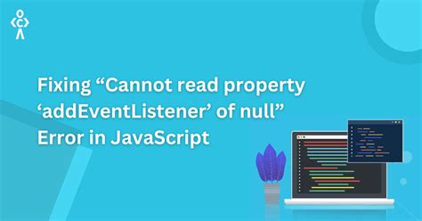 Fixing Cannot Read Property Addeventlistener Of Null Error In