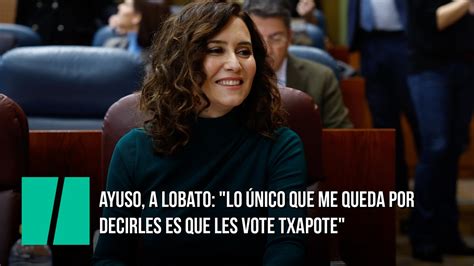 Ayuso a Lobato Lo único que me queda por decirles es que les vote