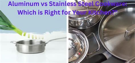 Aluminum Vs Stainless Steel Cookware Which Is Right For Your