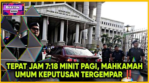 TEPAT JAM 7 18 MINIT PAGI MAHKAMAH UMUM KEPUTUSAN TERGEMPAR YouTube