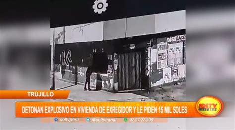 Trujillo Detonan Explosivo En Vivienda De Exregidor Y Le Piden 15 Mil