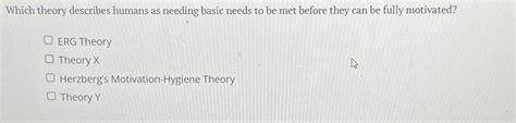 Solved Which Theory Describes Humans As Needing Basic Needs Chegg