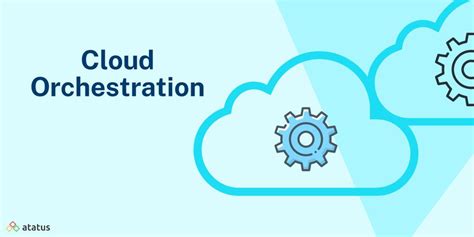 Cloud Orchestration Definition Models Benefits And More