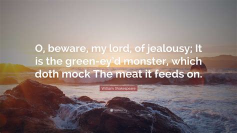 William Shakespeare Quote “o Beware My Lord Of Jealousy It Is The Green Ey’d Monster Which