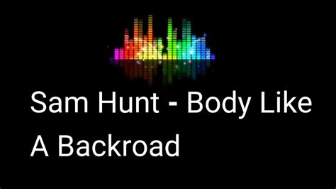 Sam Hunt Body Like A Backroad Lyric Video YouTube