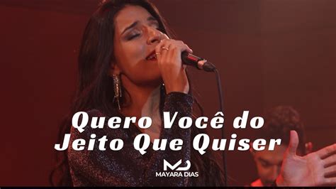 Quero Voc Do Jeito Que Quiser Mayara Dias Maiara E Mara Sa Mar Lia