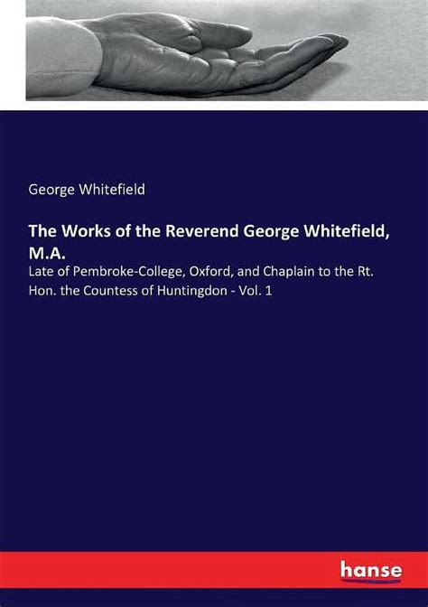 The Works Of The Reverend George Whitefield M A Late Of Pembroke