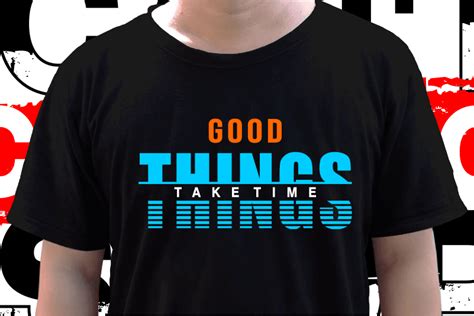 Good Things Take Time T Shirt Design Graphic Vector Svg Eps Png Ai