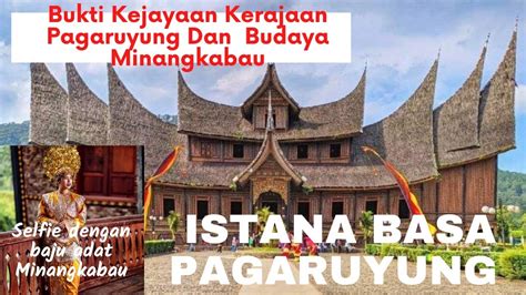 Istana Basa Pagaruyung Jejak Kejayaan Kerajaan Pagaruyung Minangkabau