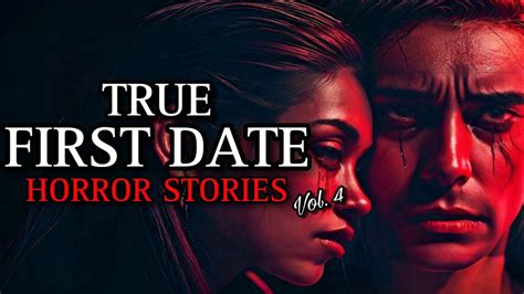 3 True Sinister First Date Horror Stories Vol 4 Scarystories