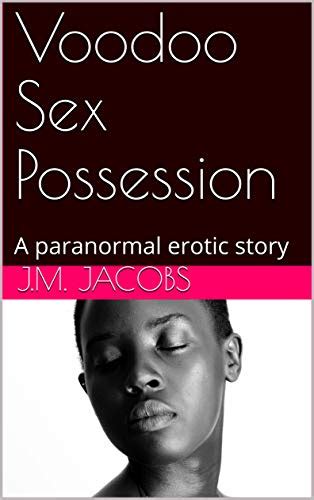 Voodoo Sex Possession A Paranormal Erotic Story Kindle Edition By