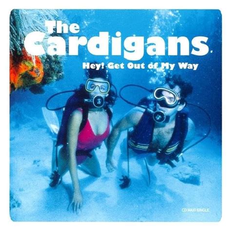 The Cardigans - Hey! Get Out Of My Way - Single Lyrics and Tracklist ...