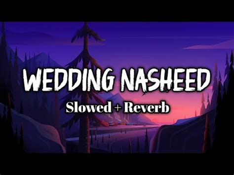 Wedding Nasheed محمد المقيط عروسة النور Slowed Reverb