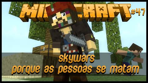 Minecraft SkyWars Porque As Pessoas Se Matam 47 YouTube