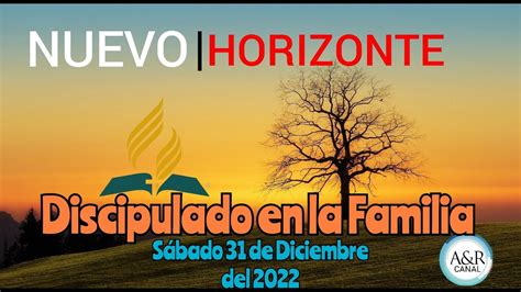 NUEVO HORIZONTE SÁBADO 31 de Diciembre del 2022 Discipulado en la