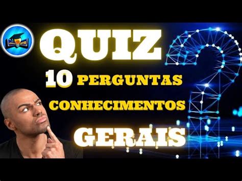 QUIZ CONHECIMENTOS GERAIS 20 TESTE DE QI 10 PERGUNTAS P TESTAR SUA