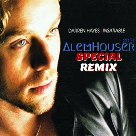 Stream Darren Hayes - Insatiable (AlemHouser 2021 Special Remix)CUT REMASTERED FLAC by ...