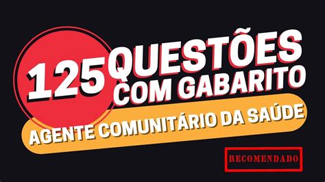 125 Questões Gabarito Agente Comunitário Da Saúde TESTE SEU