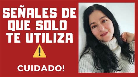 3 Señales De Que Una MUJER TE ESTÁ UTILIZANDO YouTube