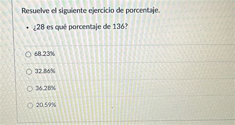 Solved Resuelve El Siguiente Ejercicio De Porcentaje Es Qu