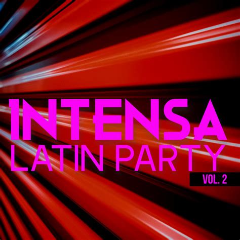 Intensa Latin Party Vol 2 Compilation By Various Artists Spotify