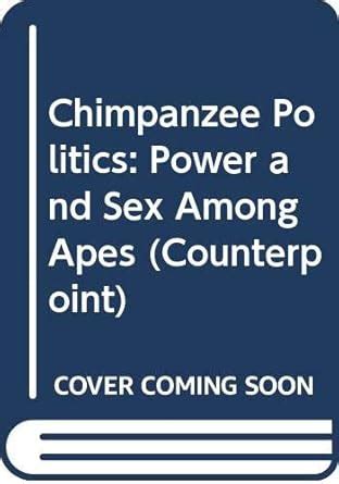Chimpanzee Politics Power And Sex Among Apes Counterpoint Waal Frans De