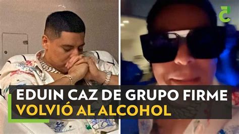 Grupo Firme Eduin Caz Volvi Al Alcohol