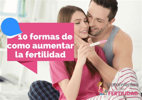 Llᐈ 10 Formas Como Aumentar La Fertilidad