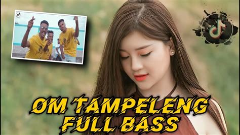 DJ OM TAMPELENG VIRAL TIKTOK FULL BASS GHOPAL USMAN NEW 2022