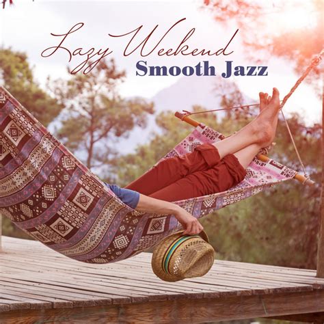 Lazy Weekend Smooth Jazz Mellow Instrumental Jazz For Relax Weekend