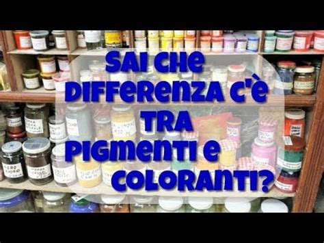 Sai Che Differenza C Tra Pigmenti E Coloranti Youtube