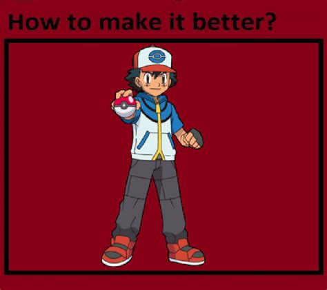 How to make Ash Ketchum(Unova) Better by Infercarioking on DeviantArt