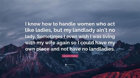 Langston Hughes Quote “i Know How To Handle Women Who Act Like Ladies