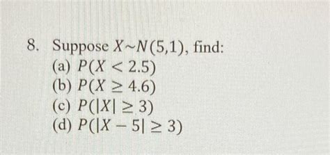 Solved 8 Suppose X∼n 5 1 Find A P X